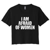 I Am Afraid Of Women Funny Funny Saying Women's Crop Top Tee