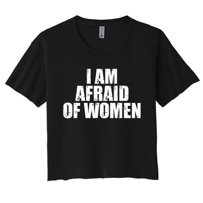 I Am Afraid Of Women Funny Funny Saying Women's Crop Top Tee