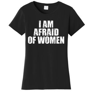 I Am Afraid Of Women Funny Funny Saying Women's T-Shirt