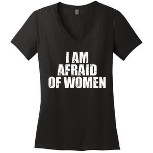 I Am Afraid Of Women Funny Funny Saying Women's V-Neck T-Shirt