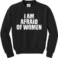 I Am Afraid Of Women Funny Funny Saying Kids Sweatshirt