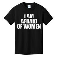 I Am Afraid Of Women Funny Funny Saying Kids T-Shirt