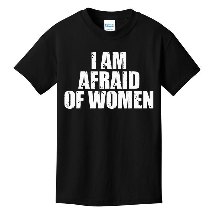 I Am Afraid Of Women Funny Funny Saying Kids T-Shirt