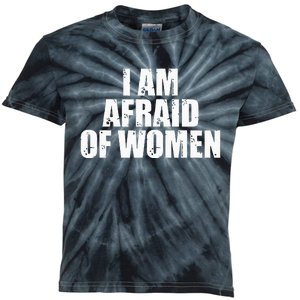 I Am Afraid Of Women Funny Funny Saying Kids Tie-Dye T-Shirt