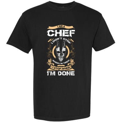 I Am A Chef T I Dont Stop When Im Tired T Garment-Dyed Heavyweight T-Shirt