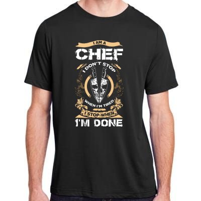 I Am A Chef T I Dont Stop When Im Tired T Adult ChromaSoft Performance T-Shirt