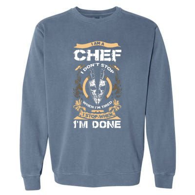 I Am A Chef T I Dont Stop When Im Tired T Garment-Dyed Sweatshirt