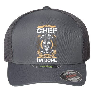 I Am A Chef T I Dont Stop When Im Tired T Flexfit Unipanel Trucker Cap