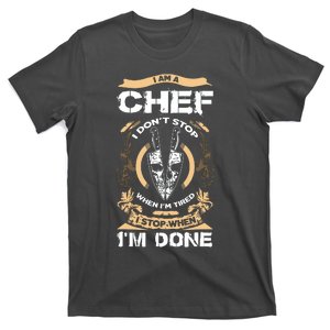 I Am A Chef T I Dont Stop When Im Tired T T-Shirt