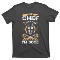 I Am A Chef T I Dont Stop When Im Tired T T-Shirt