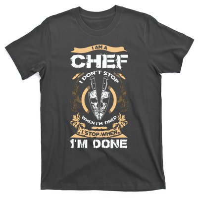 I Am A Chef T I Dont Stop When Im Tired T T-Shirt