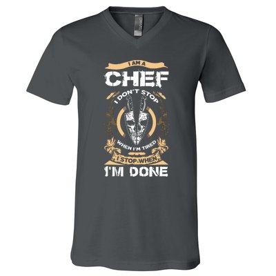 I Am A Chef T I Dont Stop When Im Tired T V-Neck T-Shirt