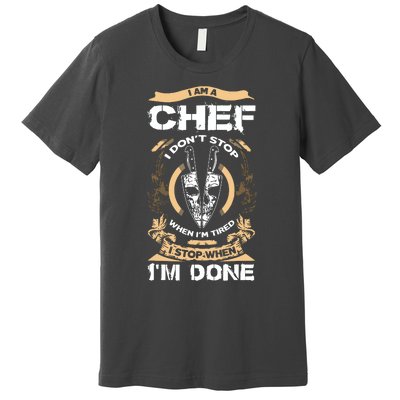 I Am A Chef T I Dont Stop When Im Tired T Premium T-Shirt