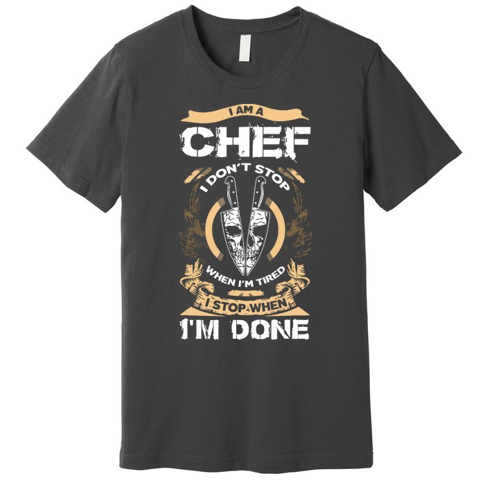 I Am A Chef T I Dont Stop When Im Tired T Premium T-Shirt