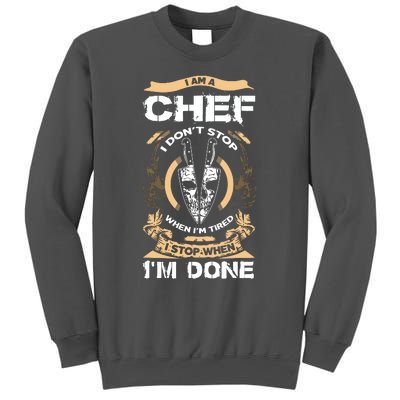 I Am A Chef T I Dont Stop When Im Tired T Tall Sweatshirt