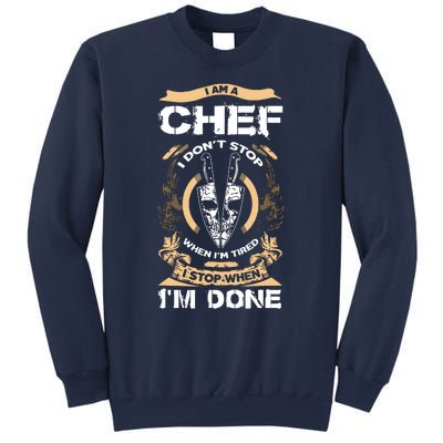 I Am A Chef T I Dont Stop When Im Tired T Sweatshirt