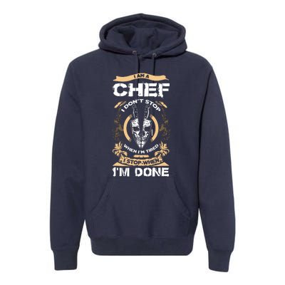 I Am A Chef T I Dont Stop When Im Tired T Premium Hoodie