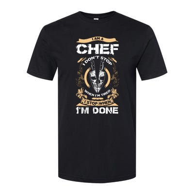 I Am A Chef T I Dont Stop When Im Tired T Softstyle CVC T-Shirt