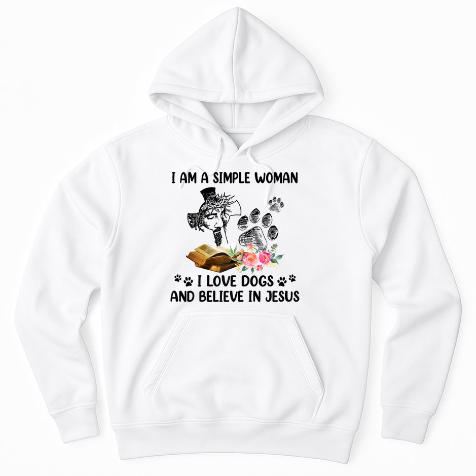 I Am A Simple Woman I Love Dogs And Believe In Jesus Hoodie