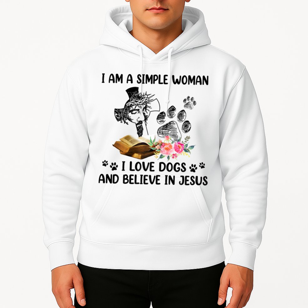 I Am A Simple Woman I Love Dogs And Believe In Jesus Hoodie