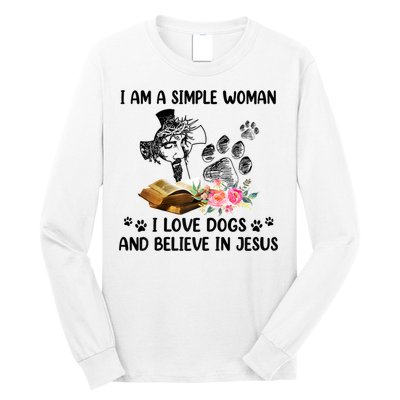 I Am A Simple Woman I Love Dogs And Believe In Jesus Long Sleeve Shirt
