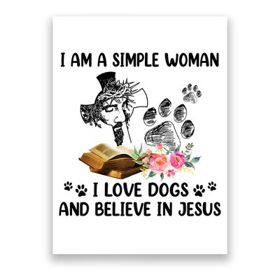 I Am A Simple Woman I Love Dogs And Believe In Jesus Poster