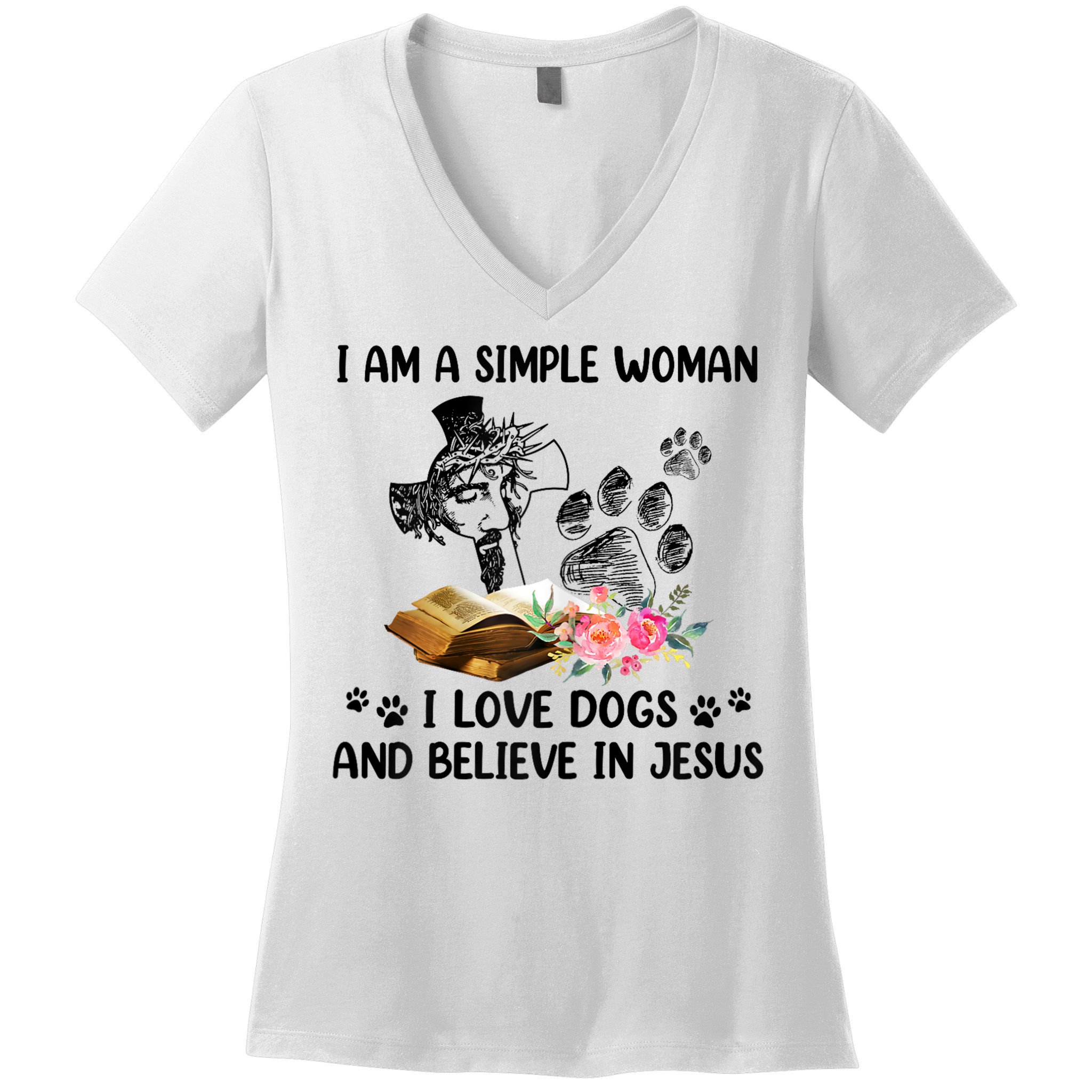 I Am A Simple Woman I Love Dogs And Believe In Jesus Women's V-Neck T-Shirt