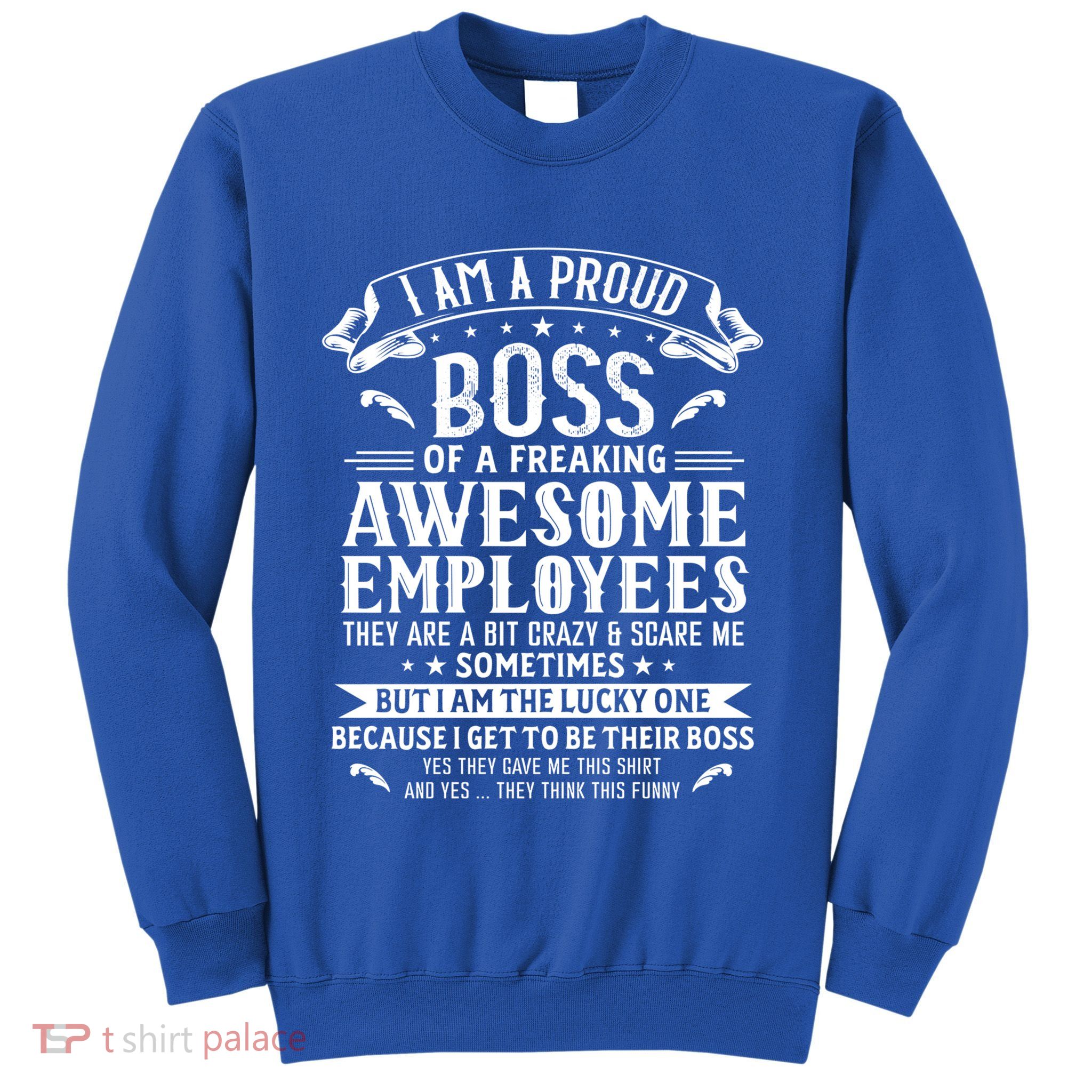 I Am A Proud Boss Of Freaking Awesome Employees Funny Job Gift Sweatshirt