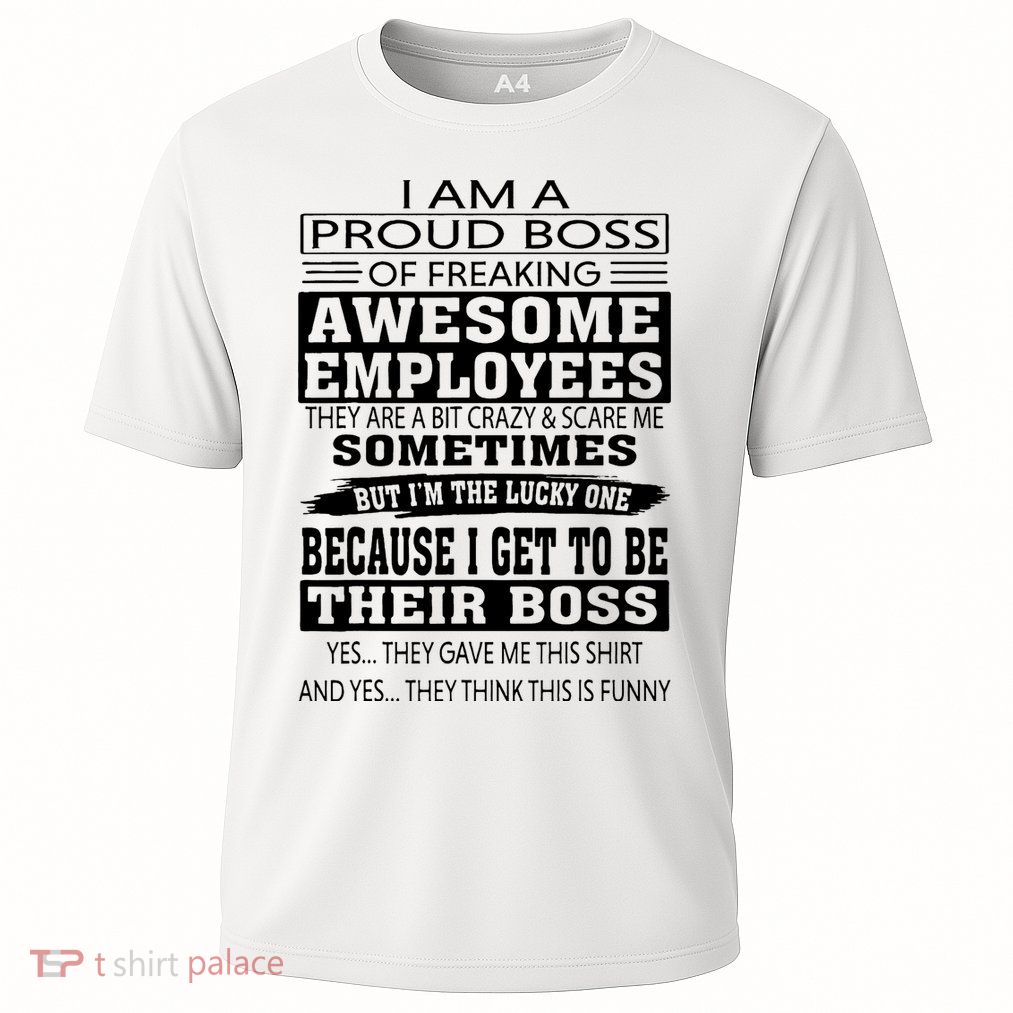 I Am A Proud Boss Of Freaking Awesome Employees Performance Shirt