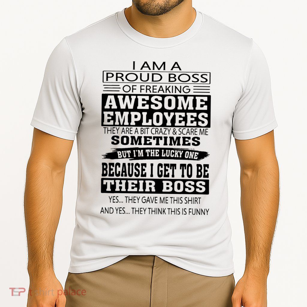 I Am A Proud Boss Of Freaking Awesome Employees Performance Shirt