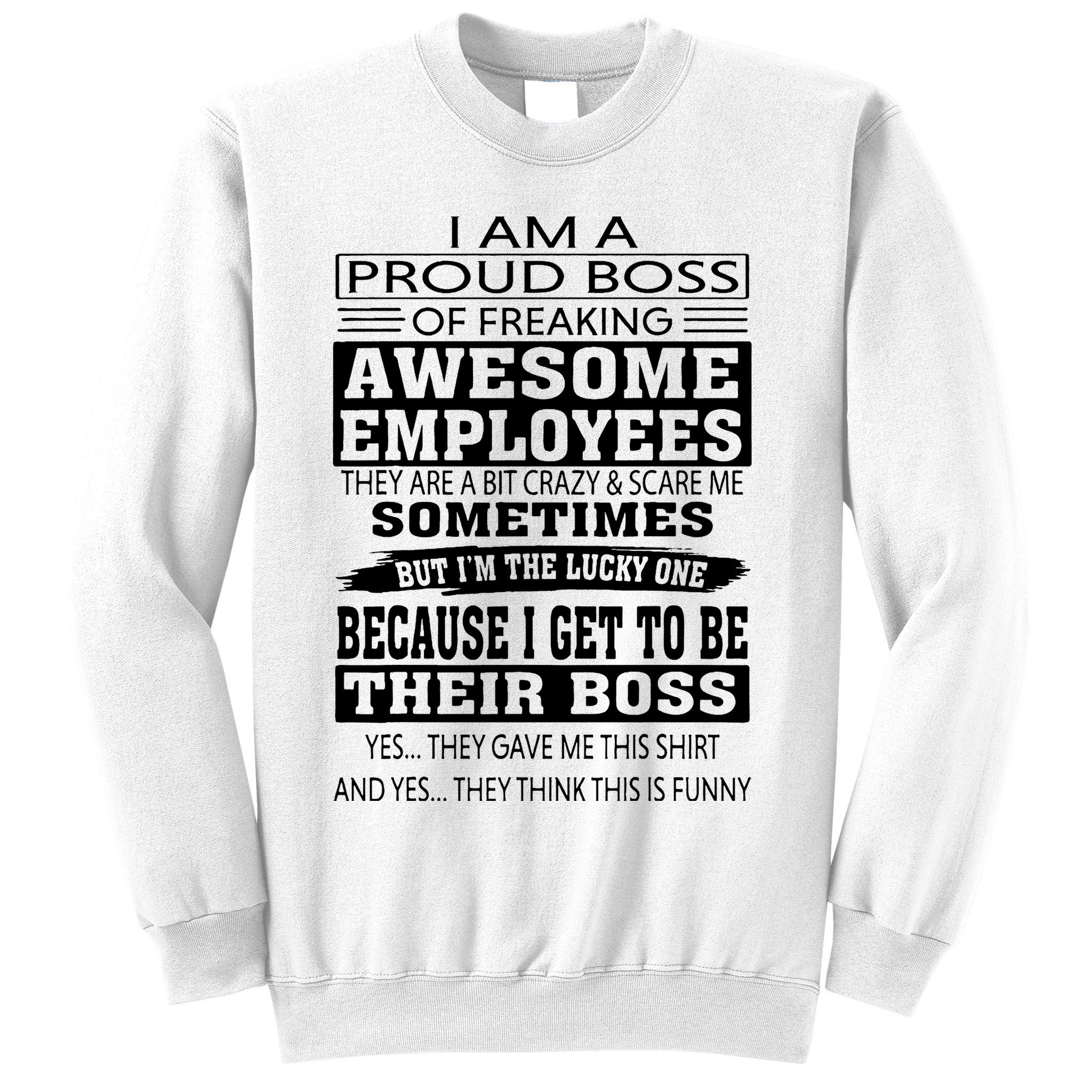 I Am A Proud Boss Of Freaking Awesome Employees Sweatshirt