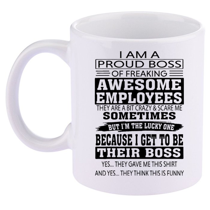 I Am A Proud Boss Of Freaking Awesome Employees 11oz C Handle Ceramic Mug