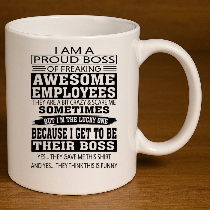 I Am A Proud Boss Of Freaking Awesome Employees 11oz C Handle Ceramic Mug