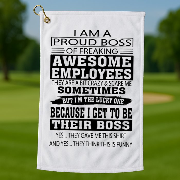 I Am A Proud Boss Of Freaking Awesome Employees Golf Towel