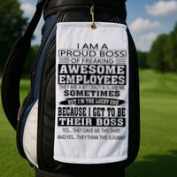 I Am A Proud Boss Of Freaking Awesome Employees Golf Towel