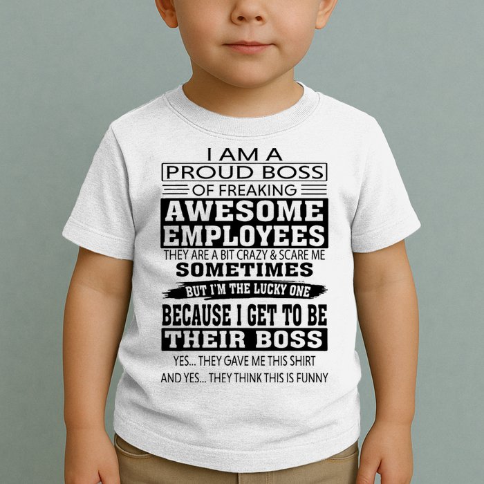 I Am A Proud Boss Of Freaking Awesome Employees Toddler T-Shirt