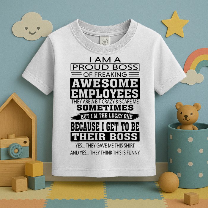 I Am A Proud Boss Of Freaking Awesome Employees Toddler T-Shirt