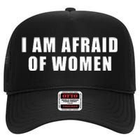 I Am Afraid Of Women Funny High Crown Mesh Back Trucker Hat