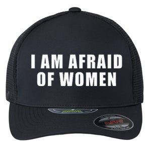 I Am Afraid Of Women Funny Flexfit Unipanel Trucker Cap