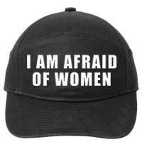 I Am Afraid Of Women Funny 7-Panel Snapback Hat