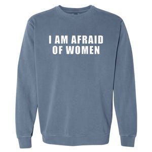 I Am Afraid Of Women Funny Garment-Dyed Sweatshirt