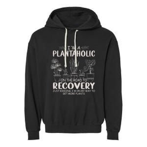 I Am A Plantaholic On The Road To Recovery Funny Plant Lover Garment-Dyed Fleece Hoodie