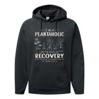 I Am A Plantaholic On The Road To Recovery Funny Plant Lover Performance Fleece Hoodie