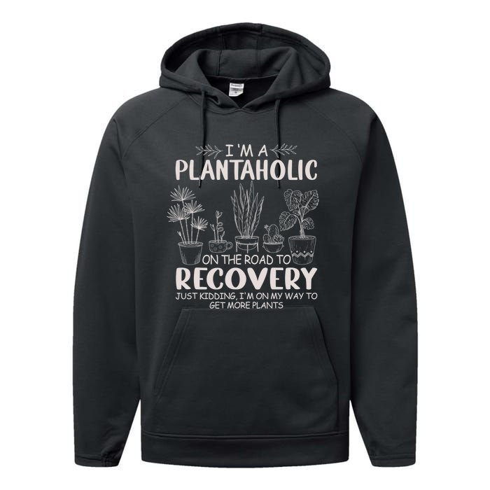 I Am A Plantaholic On The Road To Recovery Funny Plant Lover Performance Fleece Hoodie