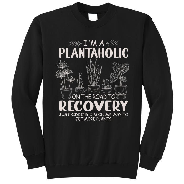 I Am A Plantaholic On The Road To Recovery Funny Plant Lover Sweatshirt