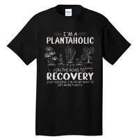 I Am A Plantaholic On The Road To Recovery Funny Plant Lover Tall T-Shirt