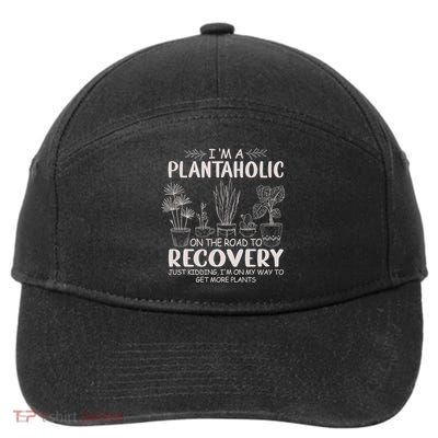 I Am A Plantaholic On The Road To Recovery Funny Plant Lover 7-Panel Snapback Hat