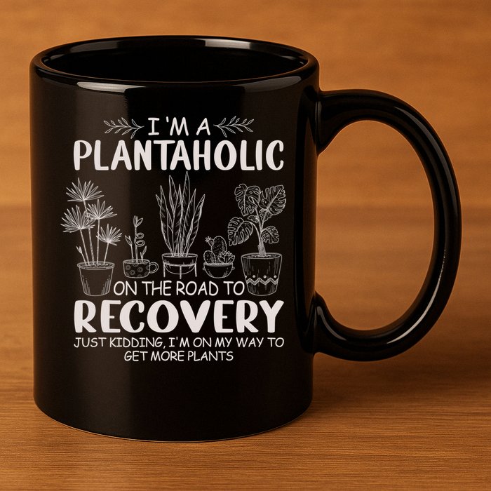 I Am A Plantaholic On The Road To Recovery Funny Plant Lover 11oz C Handle Ceramic Mug