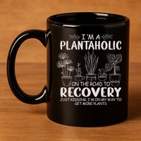 I Am A Plantaholic On The Road To Recovery Funny Plant Lover 11oz C Handle Ceramic Mug