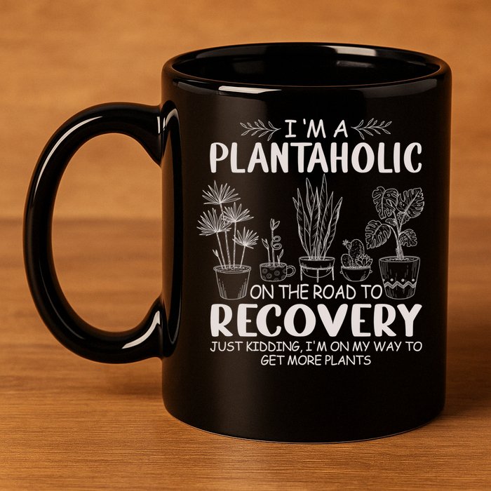 I Am A Plantaholic On The Road To Recovery Funny Plant Lover 11oz C Handle Ceramic Mug